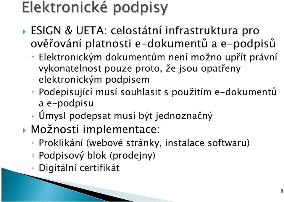 podpisem Podepisující musí souhlasit s použitím dokumentů a podpisu Úmysl podepsat musí být jednoznačný