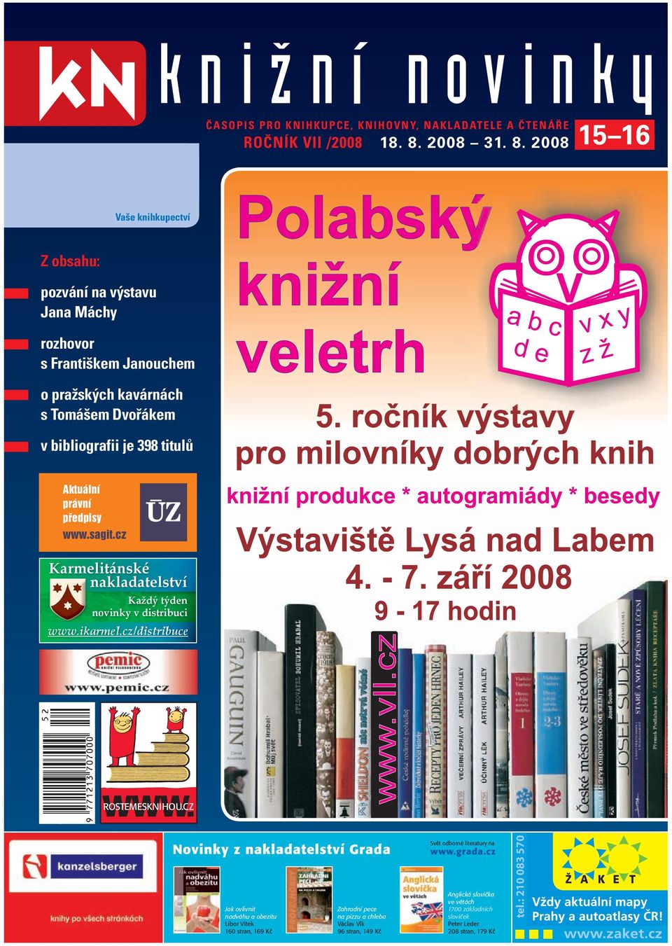 2008 15 16 Vaše knihkupectví Z obsahu: pozvání na výstavu Jana Máchy rozhovor s Františkem Janouchem o pražských kavárnách s Tomášem Dvořákem v bibliografii je 398