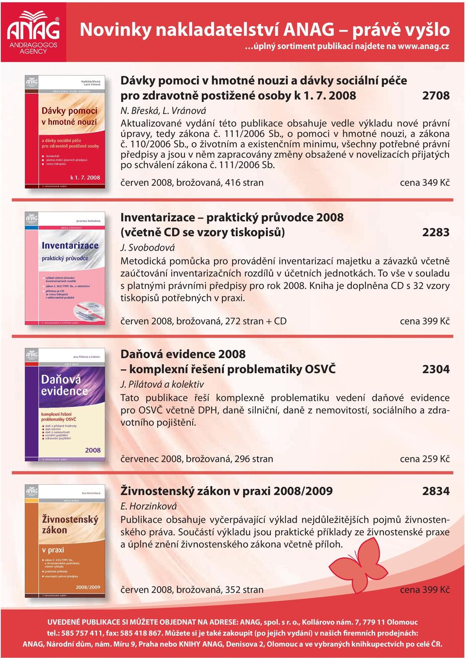 aktualizované vydání k 1. 7. 2008 Dávky pomoci v hmotné nouzi a dávky sociální péče pro zdravotně postižené osoby k 1. 7. 2008 2708 N. Břeská, L.