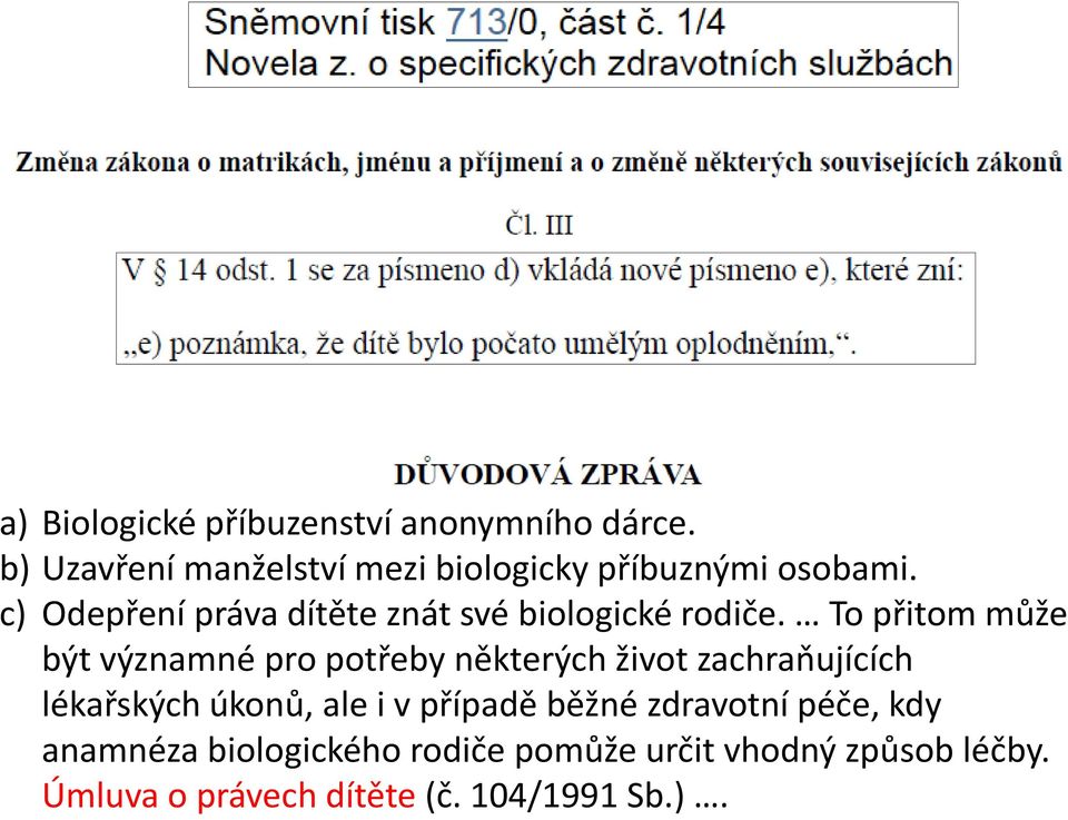 c) Odepření práva dítěte znát své biologické rodiče.