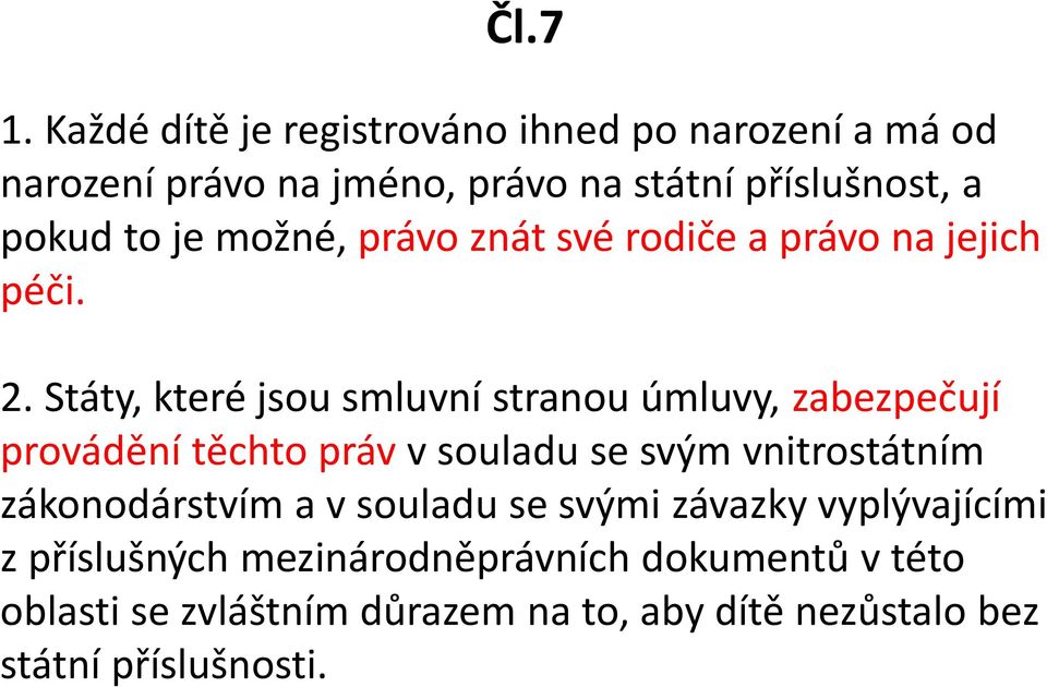 možné, právo znát své rodiče a právo na jejich péči. 2.