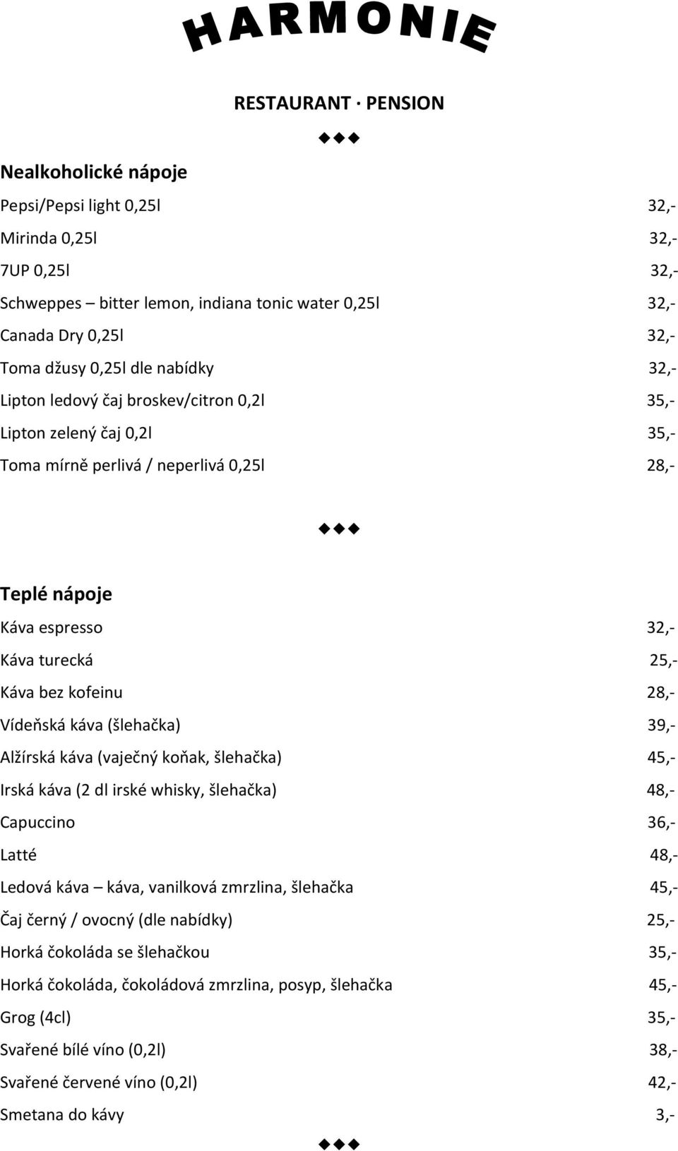 28,- Vídeňská káva (šlehačka) 39,- Alžírská káva (vaječný koňak, šlehačka) 45,- Irská káva (2 dl irské whisky, šlehačka) 48,- Capuccino 36,- Latté 48,- Ledová káva káva, vanilková zmrzlina, šlehačka