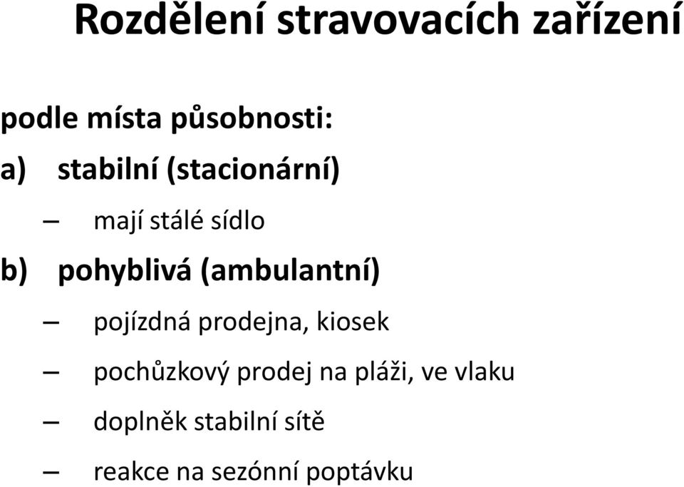 (ambulantní) pojízdná prodejna, kiosek pochůzkový prodej