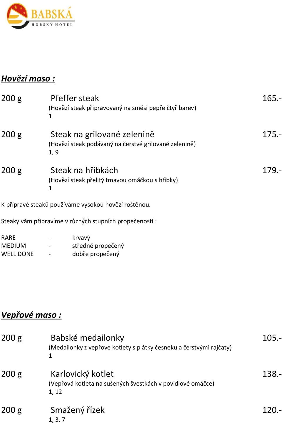 - (Hovězí steak přelitý tmavou omáčkou s hříbky) K přípravě steaků používáme vysokou hovězí roštěnou.