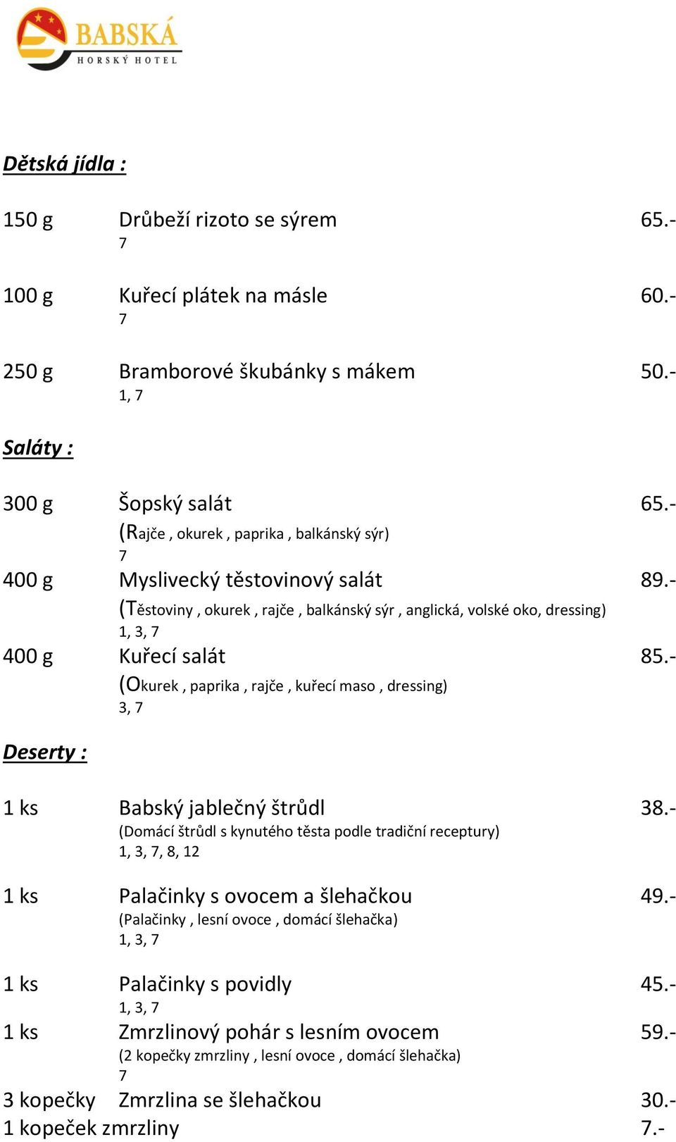 - Deserty : (Okurek, paprika, rajče, kuřecí maso, dressing) 3, ks Babský jablečný štrůdl 38.