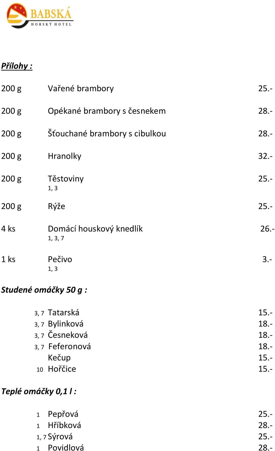 - 4 ks Domácí houskový knedlík 26.- ks Pečivo 3.-, 3 Studené omáčky 50 g : 3, Tatarská 5.