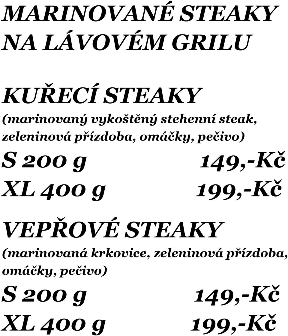 přízdoba, omáčky, pečivo) S 200 g XL 400 g VEPŘOVÉ STEAKY