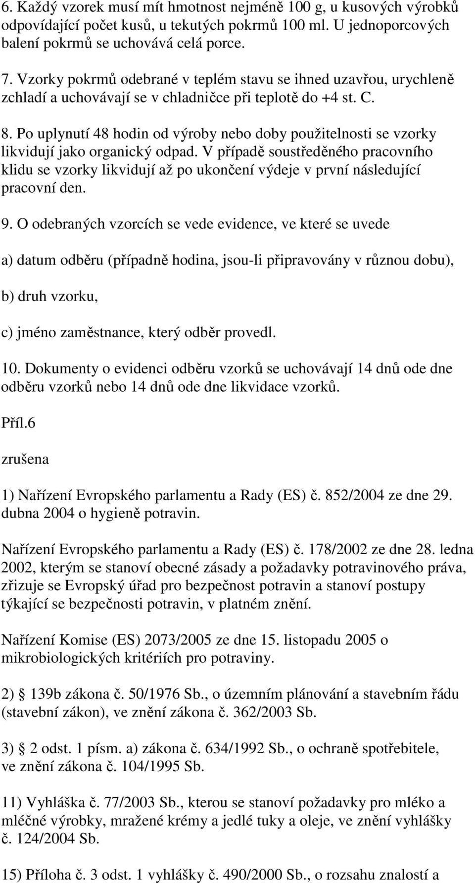 Po uplynutí 48 hodin od výroby nebo doby použitelnosti se vzorky likvidují jako organický odpad.