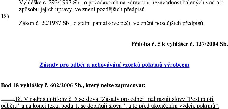 , o státní památkové péči, ve znění pozdějších předpisů. Příloha č. 5 k vyhlášce č. 137/2004 Sb.