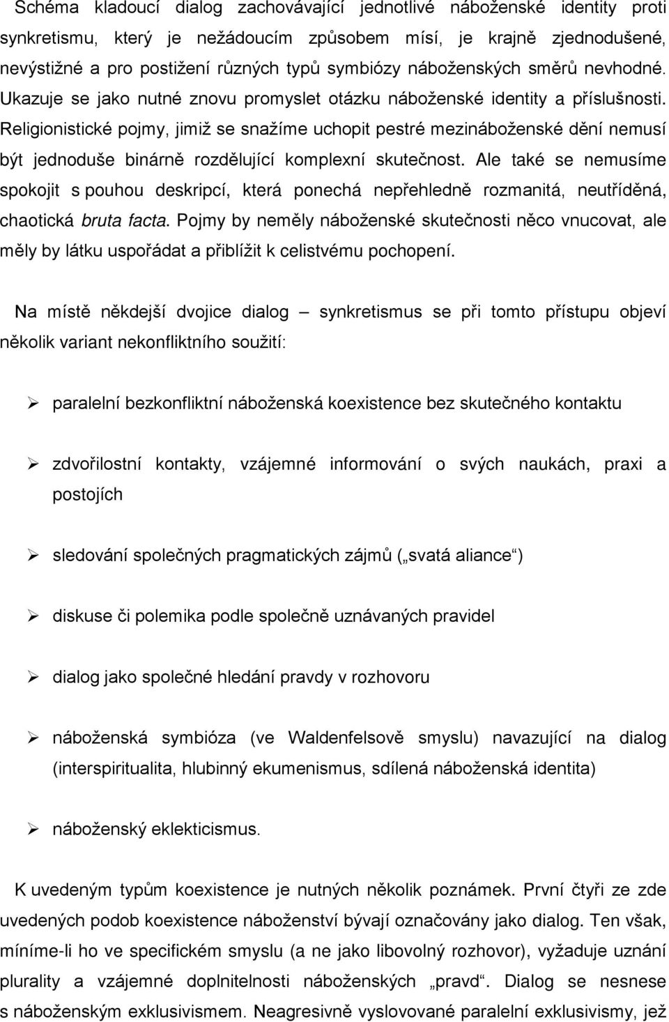 Religionistické pojmy, jimiž se snažíme uchopit pestré mezináboženské dění nemusí být jednoduše binárně rozdělující komplexní skutečnost.