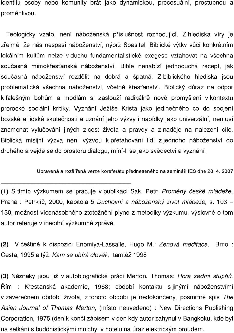 Biblické výtky vůči konkrétním lokálním kultům nelze v duchu fundamentalistické exegese vztahovat na všechna současná mimokřesťanská náboženství.