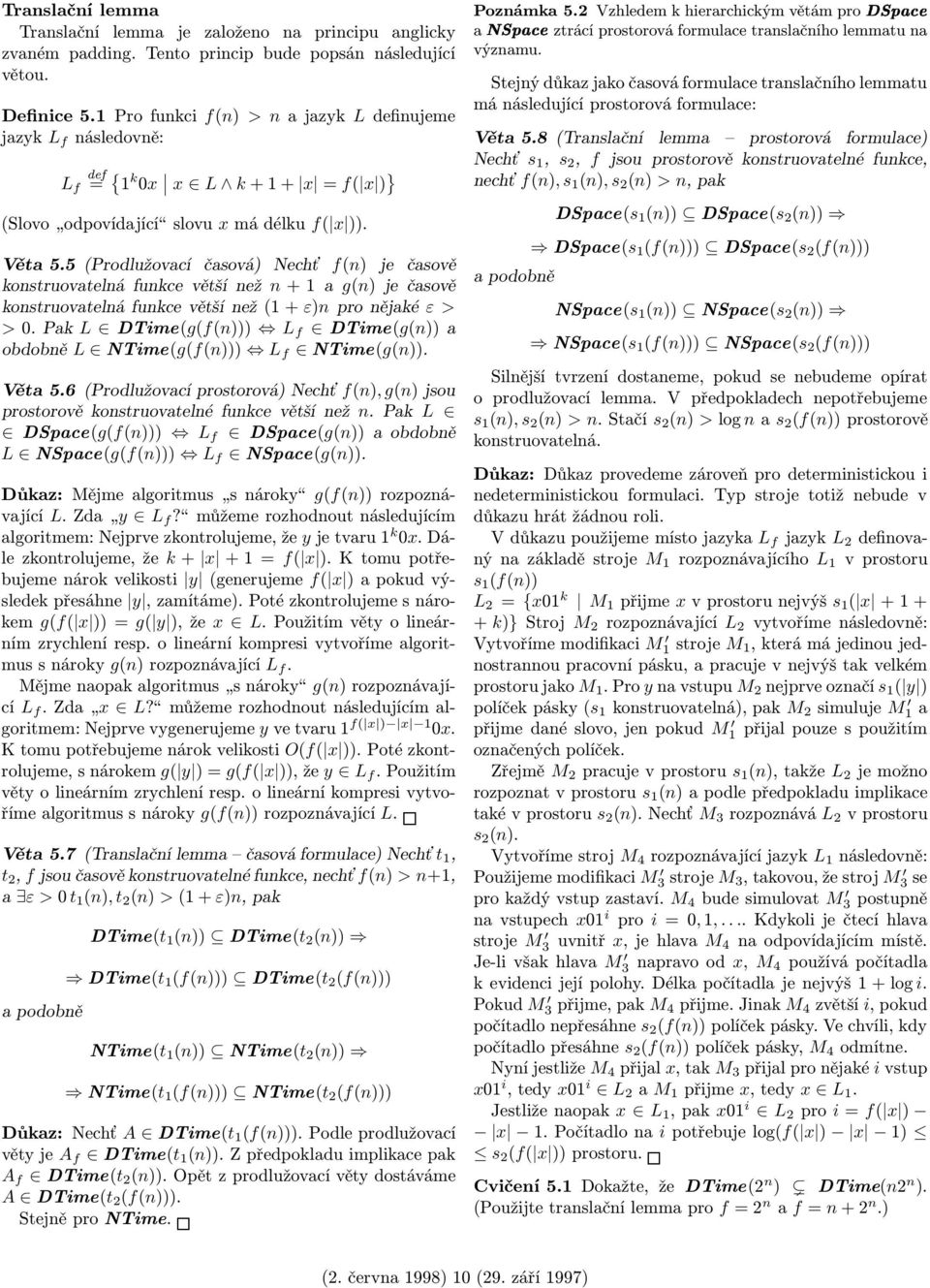 5 (Prodlužovací časová) Nechť f(n) je časově onstruovatelná funce větší než n + 1 a g(n) je časově onstruovatelná funce větší než (1 + ε)n pro nějaé ε > > 0.