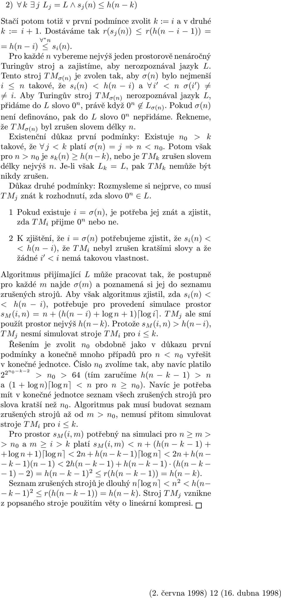 Tento stroj T M σ(n) je zvolen ta, aby σ(n) bylo nejmenší i n taové, že s i (n) < h(n i) a i < n σ(i ) i.