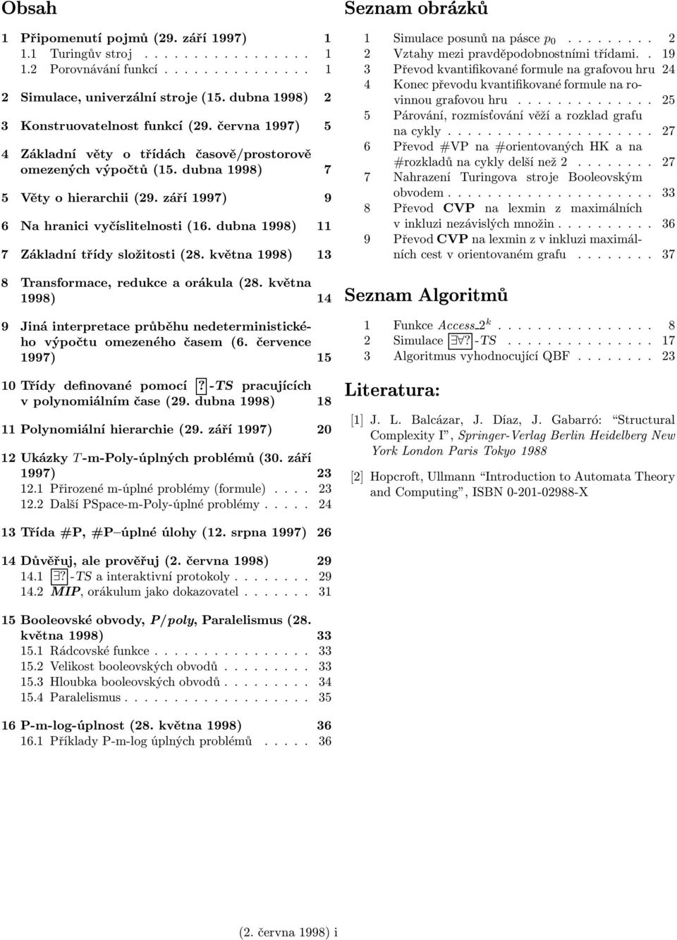 září 1997) 9 6 Na hranici vyčíslitelnosti (16. dubna 1998) 11 7 Záladní třídy složitosti (28. větna 1998) 13 8 Transformace, reduce a oráula (28.
