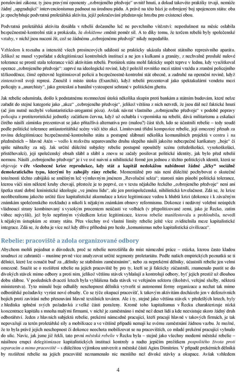 Podvratná proletářská aktivita dosáhla v rebelii dočasného leč ne povrchního vítězství: neposlušnost na měsíc oslabila bezpečnostně-kontrolní stát a prokázala, že dokážeme změnit poměr sil.