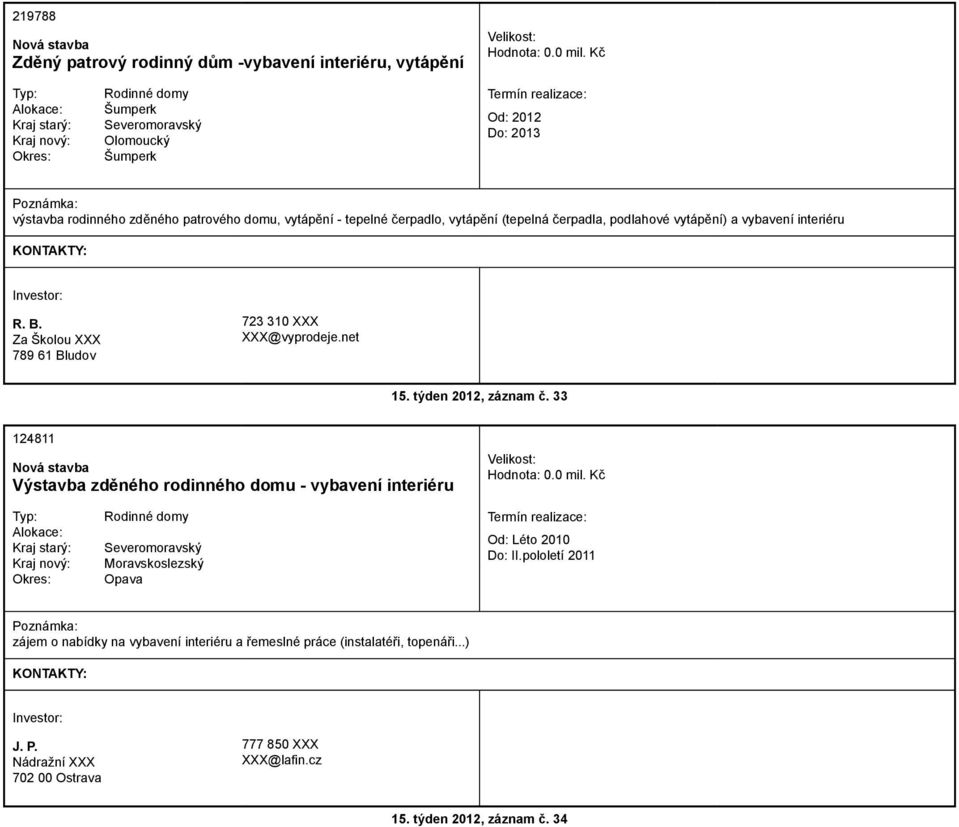 týden 2012, záznam č. 33 124811 Výstavba zděného rodinného domu - vybavení interiéru Moravskoslezský Opava Od: Léto 2010 Do: II.