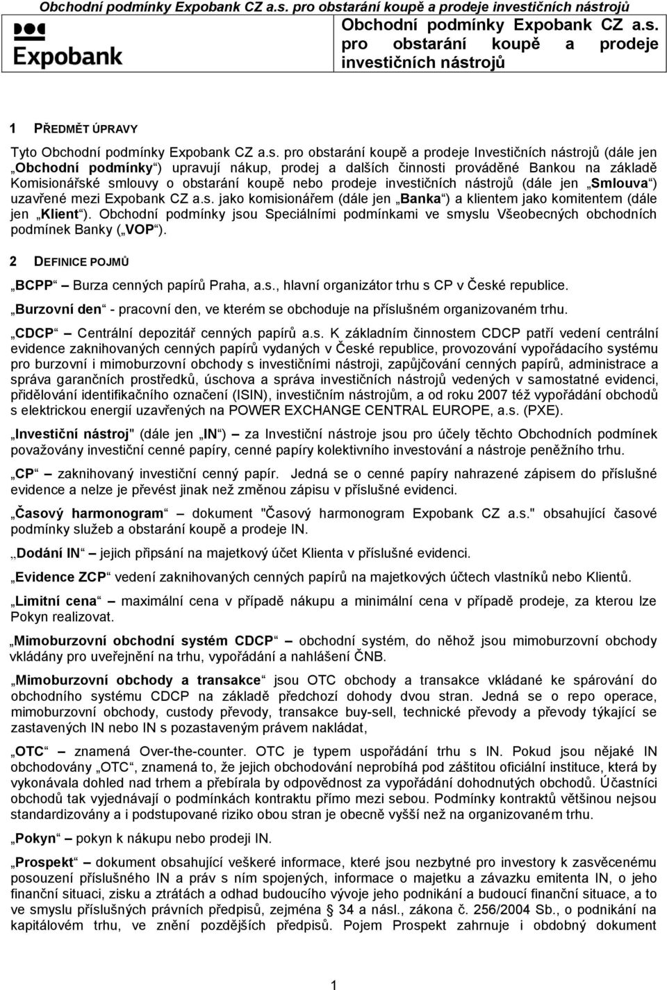 prodeje investičních nástrojů (dále jen Smlouva ) uzavřené mezi Expobank CZ a.s. jako komisionářem (dále jen Banka ) a klientem jako komitentem (dále jen Klient ).