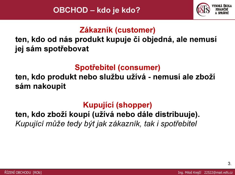 spotřebovat Spotřebitel (consumer) ten, kdo produkt nebo službu užívá - nemusí ale