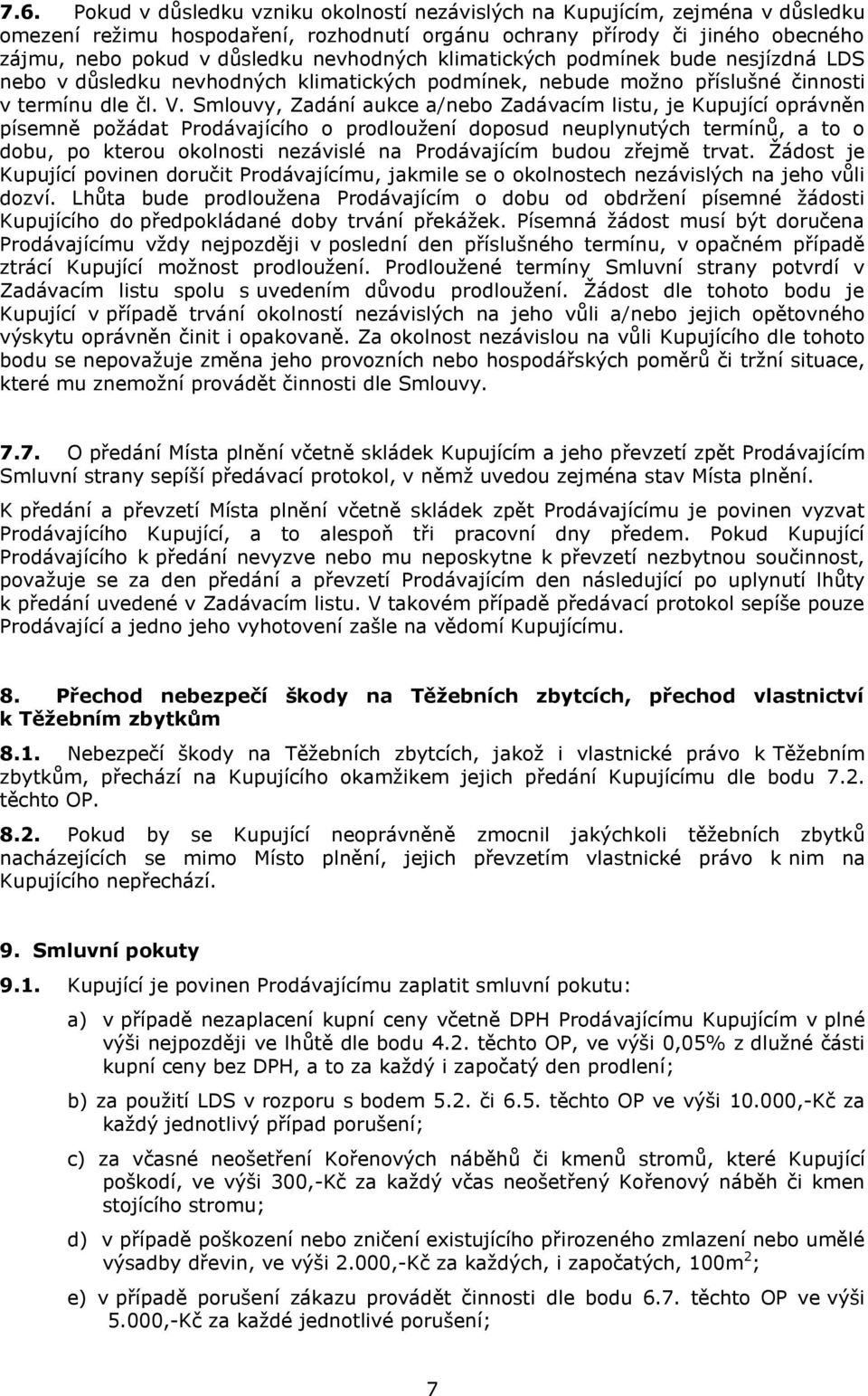 Smlouvy, Zadání aukce a/nebo Zadávacím listu, je Kupující oprávněn písemně požádat Prodávajícího o prodloužení doposud neuplynutých termínů, a to o dobu, po kterou okolnosti nezávislé na Prodávajícím