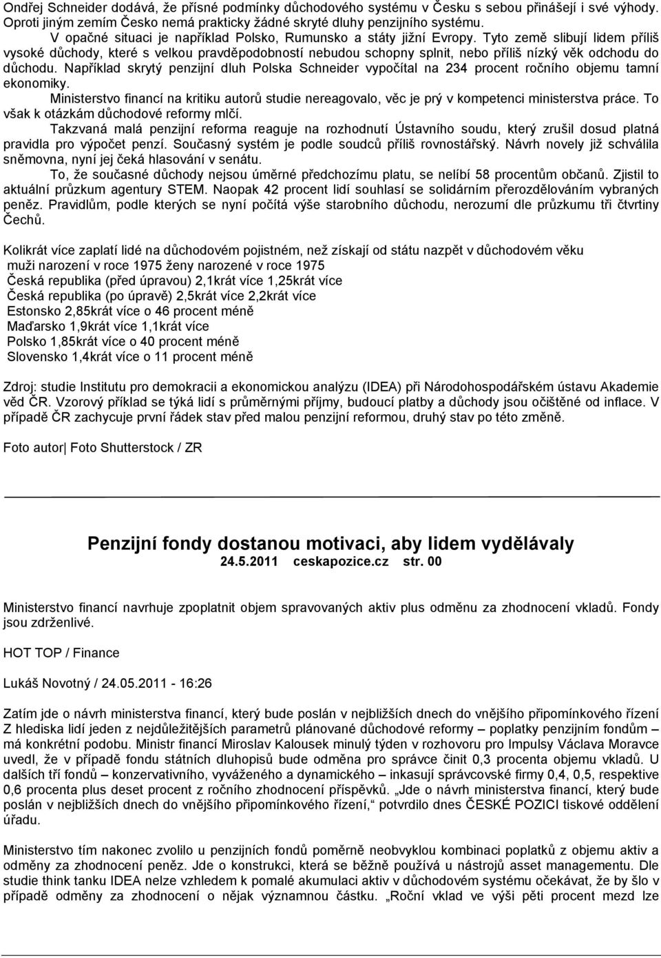 Tyto země slibují lidem příliš vysoké důchody, které s velkou pravděpodobností nebudou schopny splnit, nebo příliš nízký věk odchodu do důchodu.