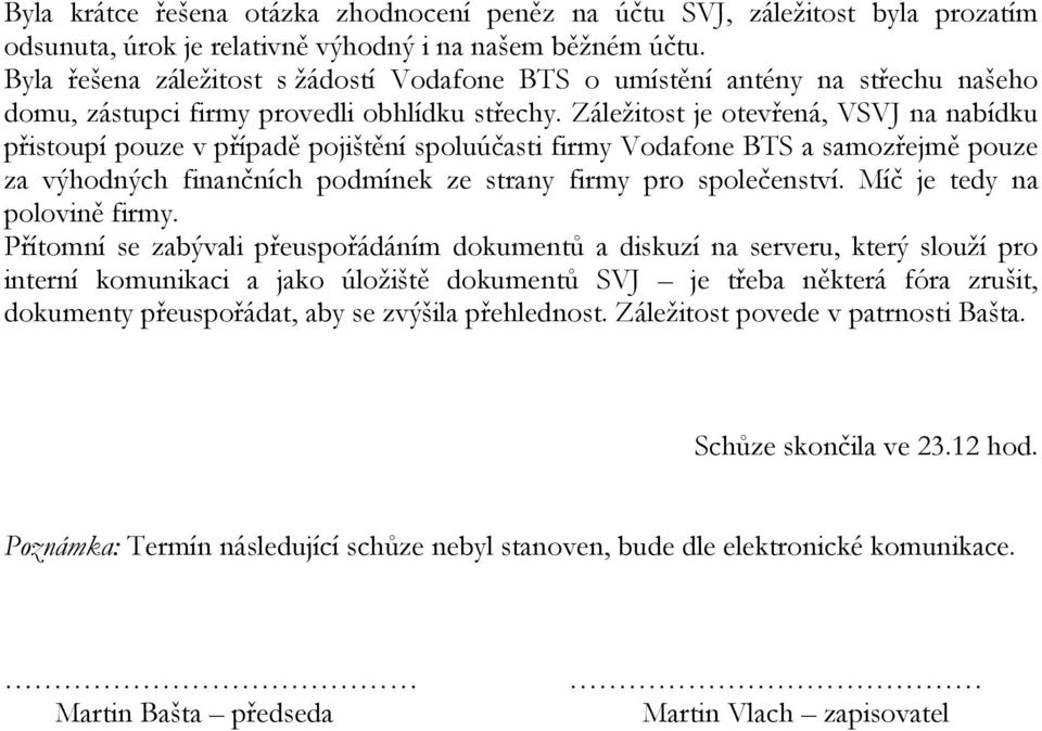 Záležitost je otevřená, VSVJ na nabídku přistoupí pouze v případě pojištění spoluúčasti firmy Vodafone BTS a samozřejmě pouze za výhodných finančních podmínek ze strany firmy pro společenství.