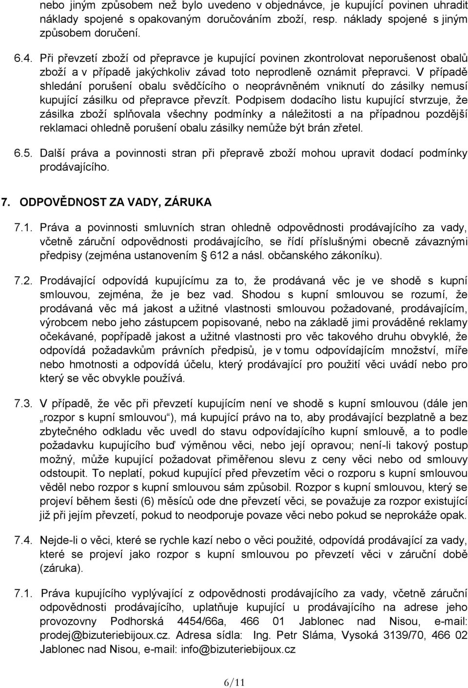 V případě shledání porušení obalu svědčícího o neoprávněném vniknutí do zásilky nemusí kupující zásilku od přepravce převzít.