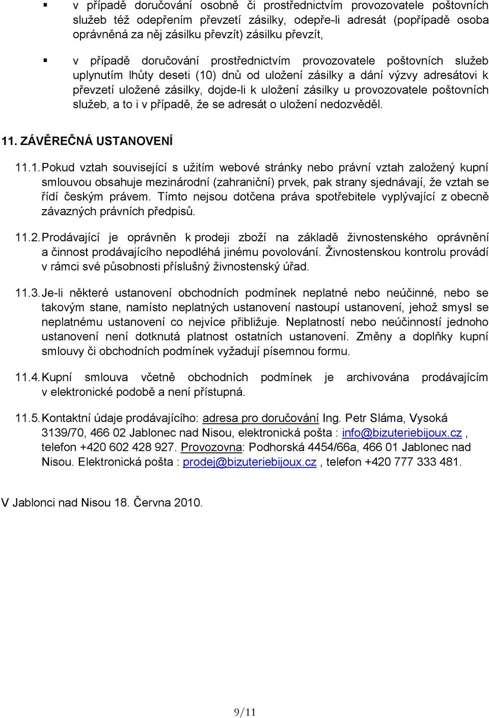 provozovatele poštovních služeb, a to i v případě, že se adresát o uložení nedozvěděl. 11