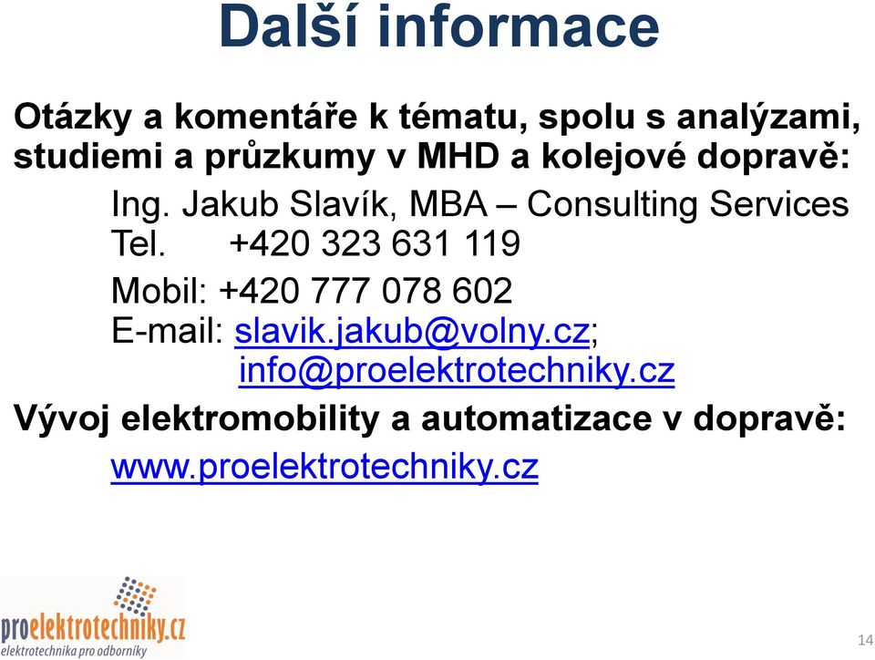 +420 323 631 119 Mobil: +420 777 078 602 E-mail: slavik.jakub@volny.