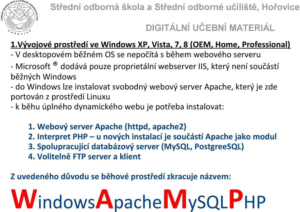 - k běhu úplného dynamického webu je potřeba instalovat: 1. Webový server Apache (httpd, apache2) 2.