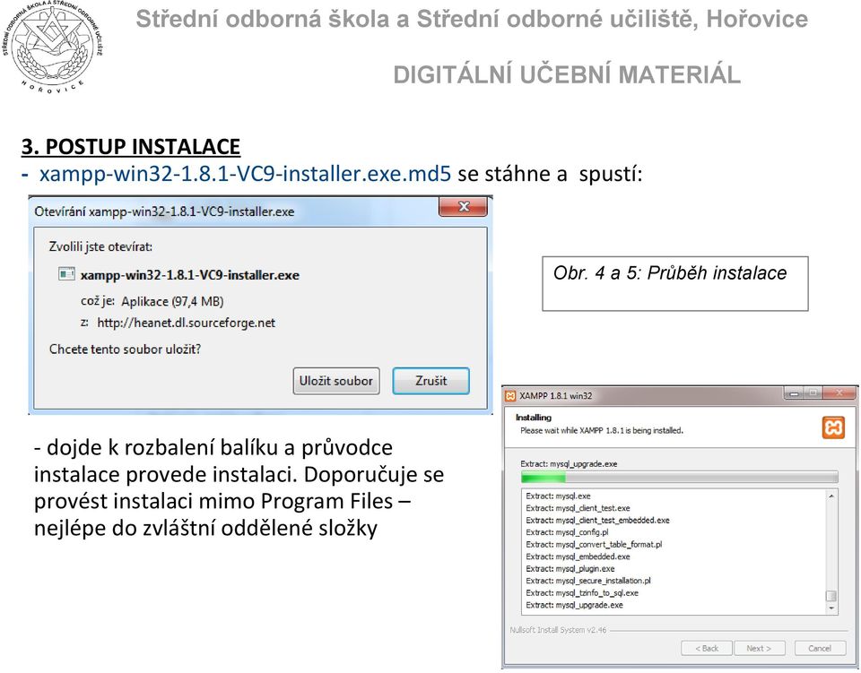 4 a 5: Průběh instalace - dojde k rozbalení balíku a průvodce