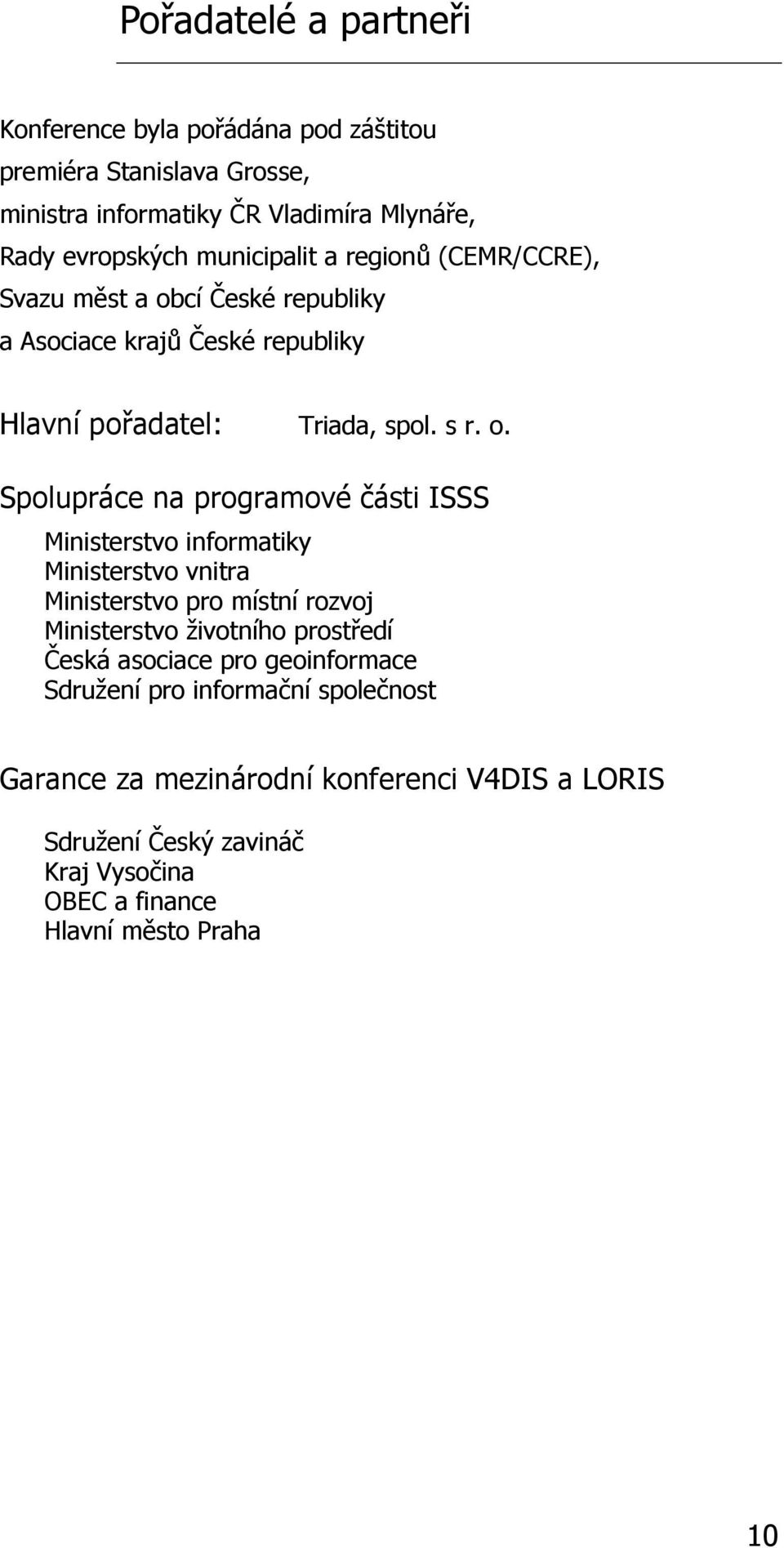 cí České republiky a Asociace krajů České republiky Hlavní pořadatel: Triada, spol. s r. o.