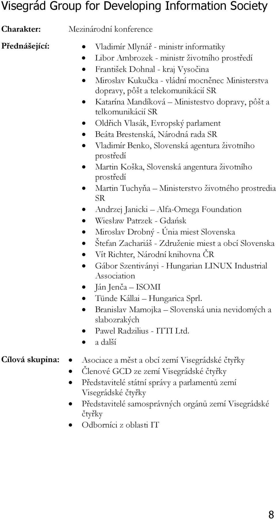 Beáta Brestenská, Národná rada SR Vladimír Benko, Slovenská agentura životního prostředí Martin Koška, Slovenská angentura životního prostředí Martin Tuchyňa Ministerstvo životného prostredia SR