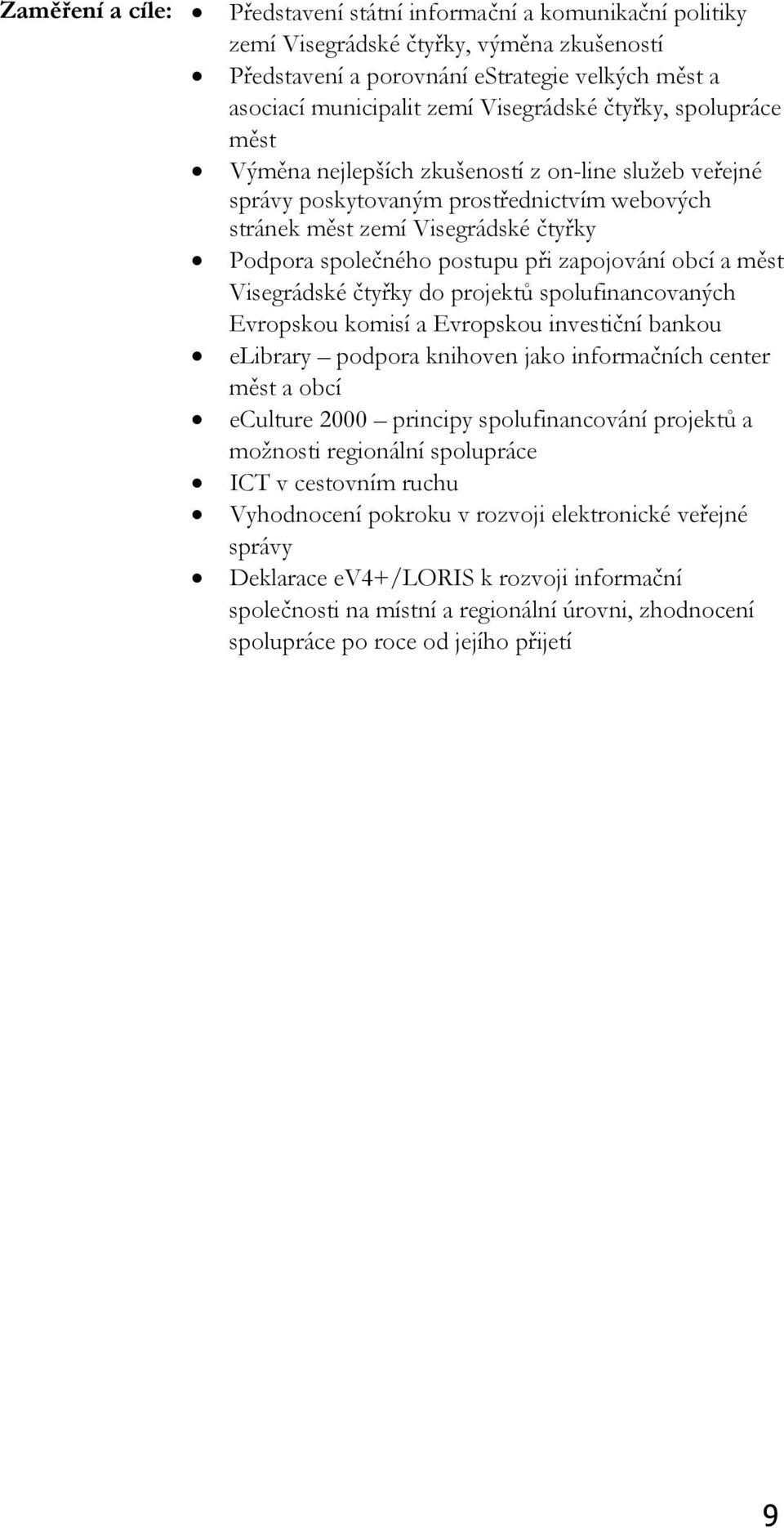 při zapojování obcí a měst Visegrádské čtyřky do projektů spolufinancovaných Evropskou komisí a Evropskou investiční bankou elibrary podpora knihoven jako informačních center měst a obcí eculture