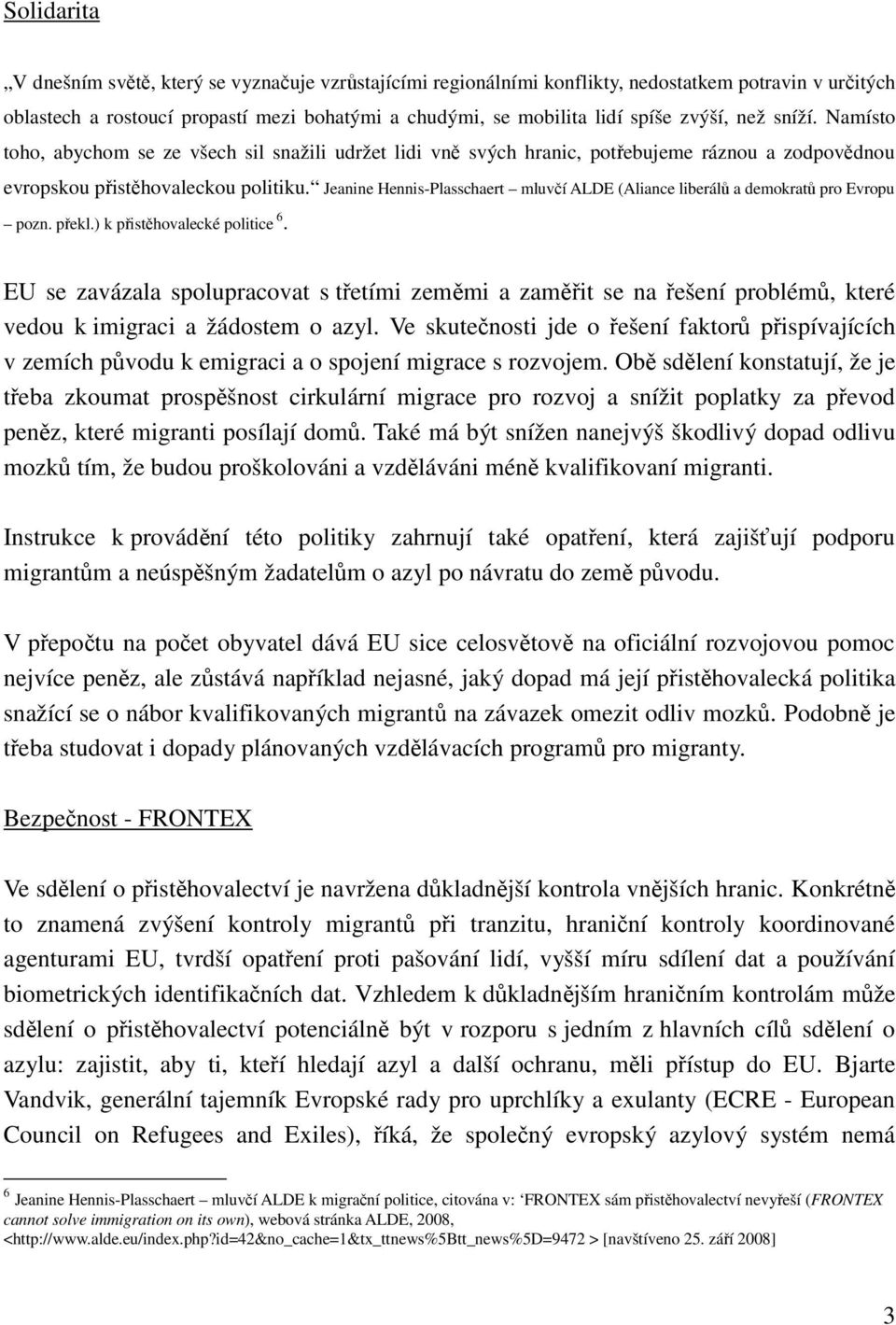 Jeanine Hennis-Plasschaert mluvčí ALDE (Aliance liberálů a demokratů pro Evropu pozn. překl.) k přistěhovalecké politice 6.