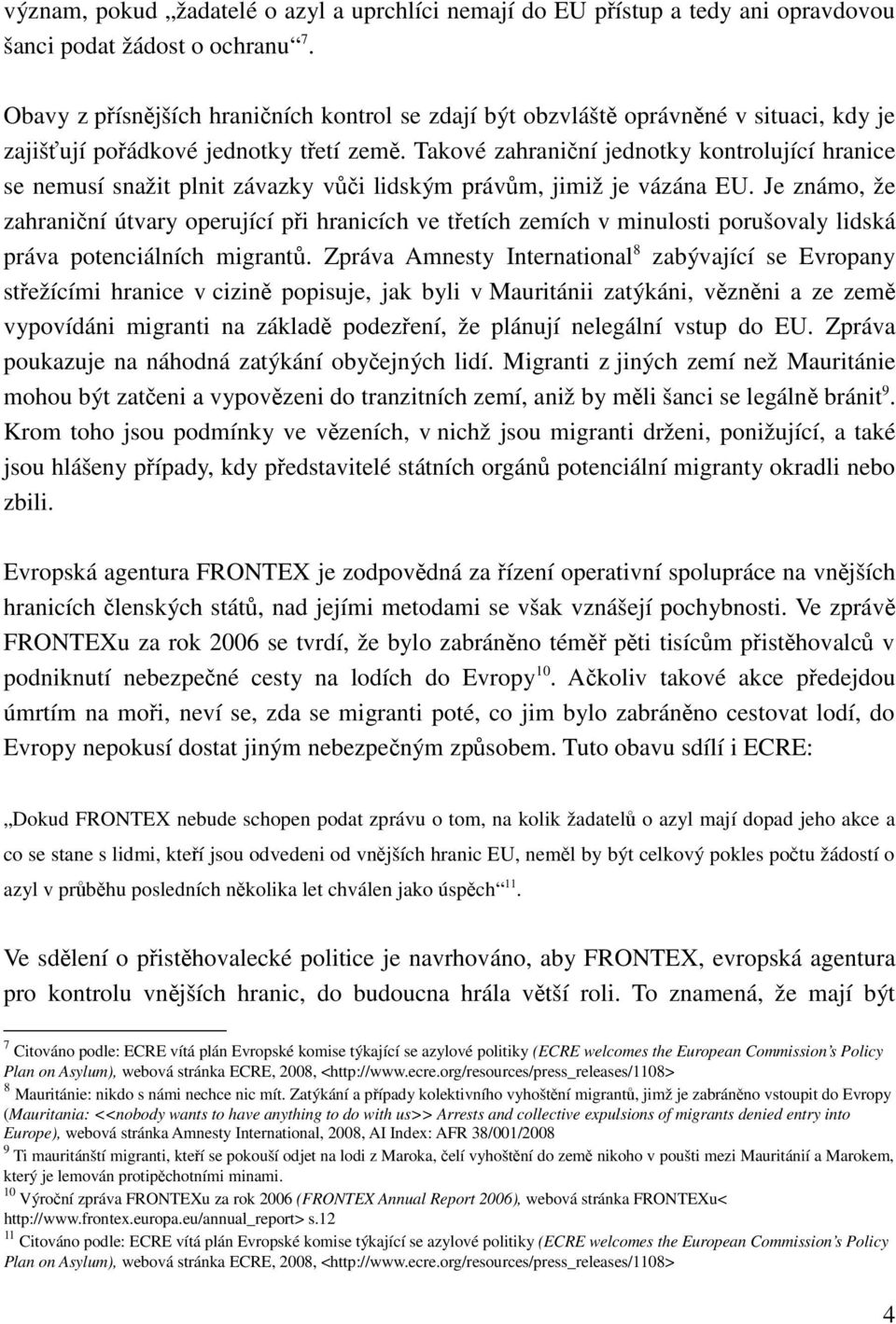 Takové zahraniční jednotky kontrolující hranice se nemusí snažit plnit závazky vůči lidským právům, jimiž je vázána EU.