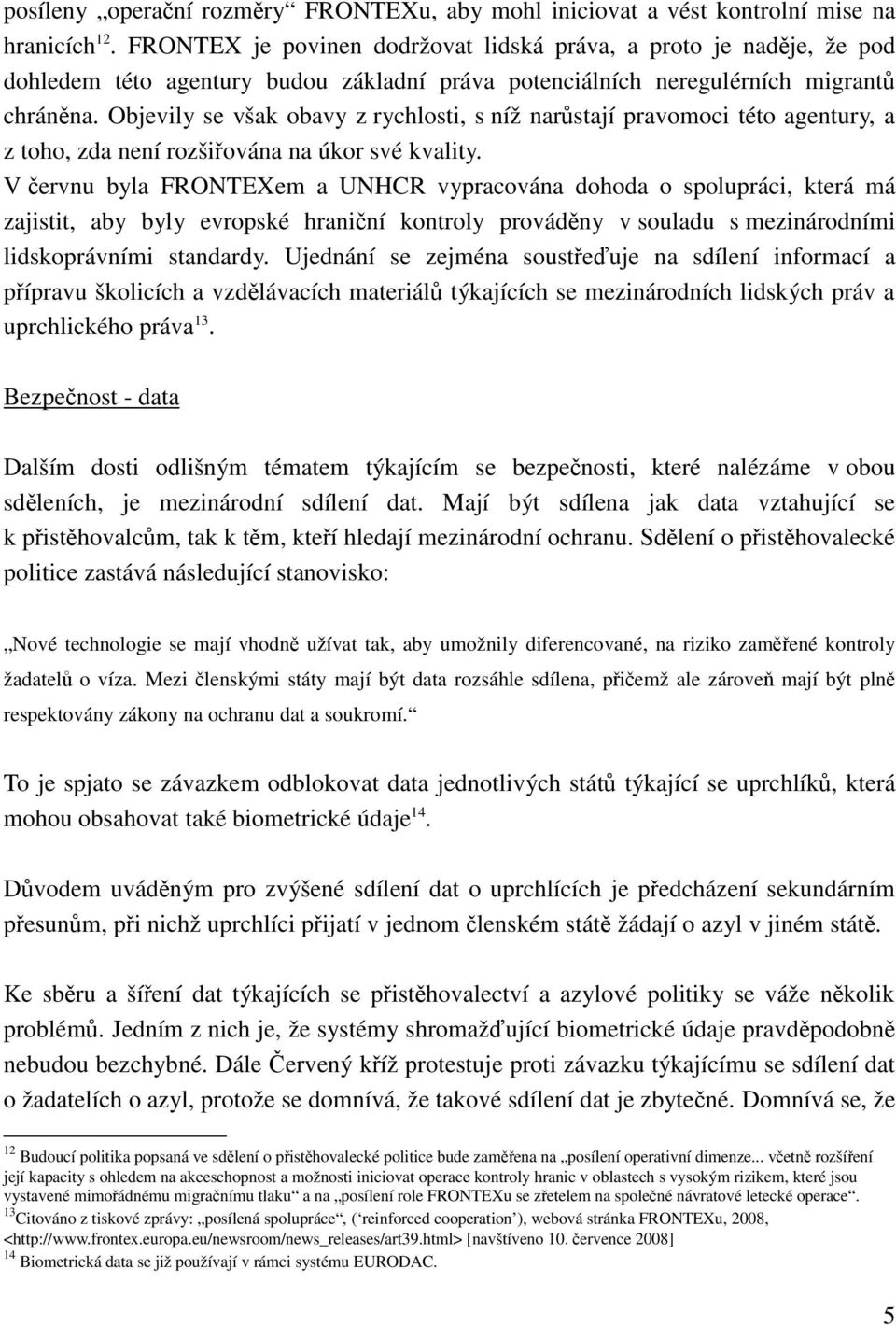 Objevily se však obavy z rychlosti, s níž narůstají pravomoci této agentury, a z toho, zda není rozšiřována na úkor své kvality.