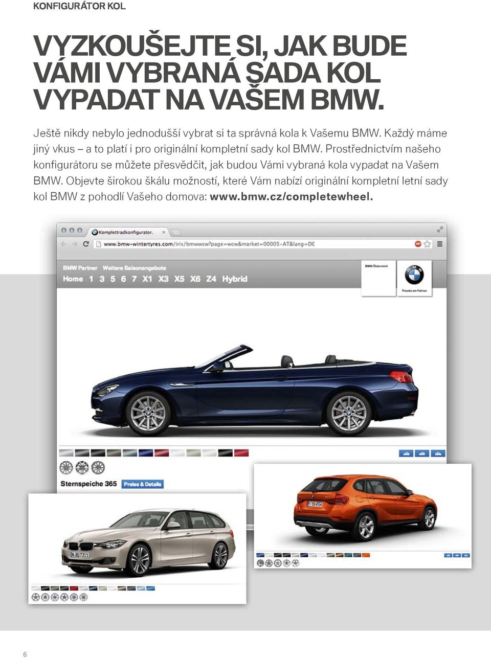 Každý máme jiný vkus a to platí i pro originální kompletní sady kol BMW.