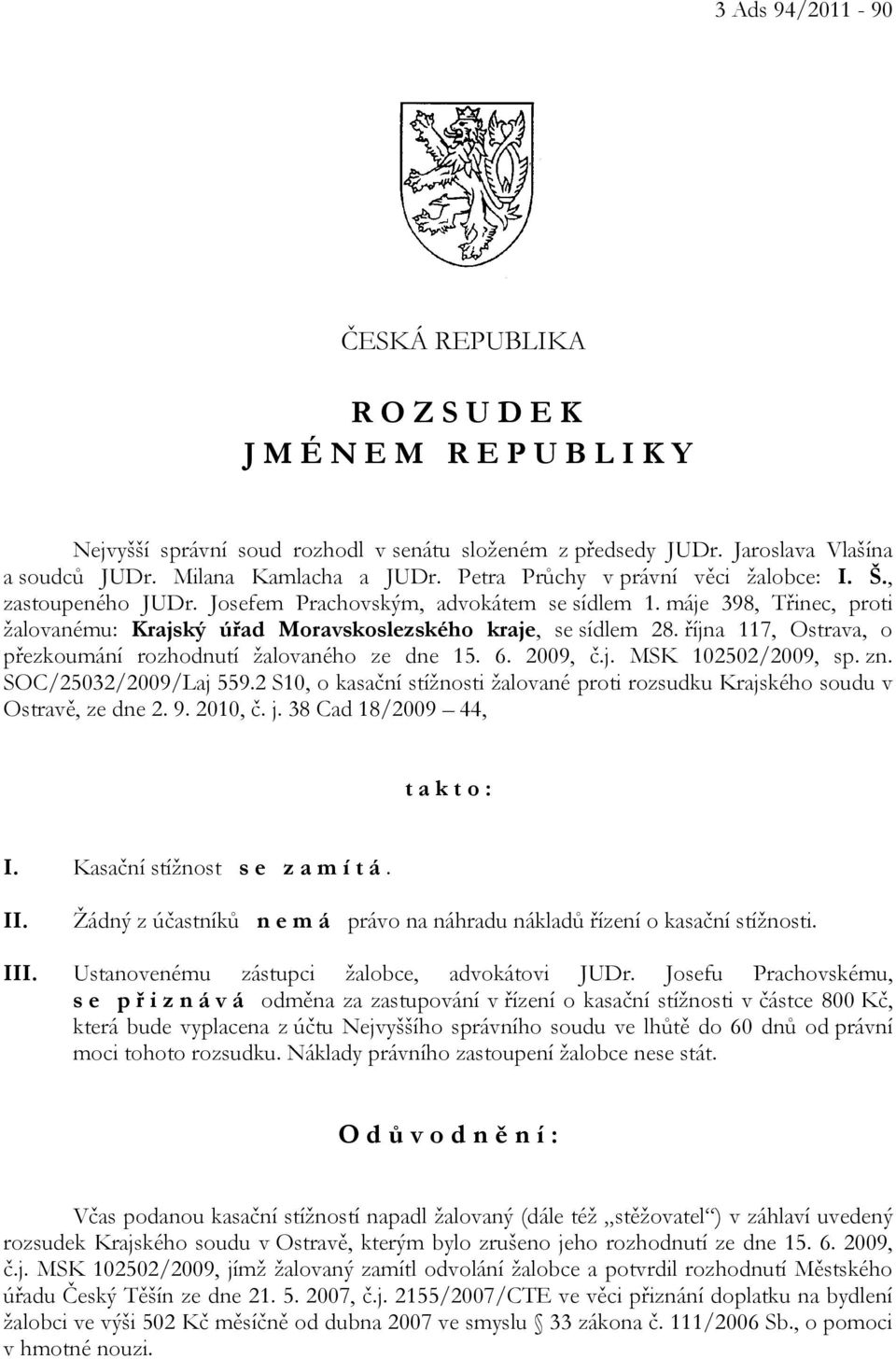 října 117, Ostrava, o přezkoumání rozhodnutí žalovaného ze dne 15. 6. 2009, č.j. MSK 102502/2009, sp. zn. SOC/25032/2009/Laj 559.