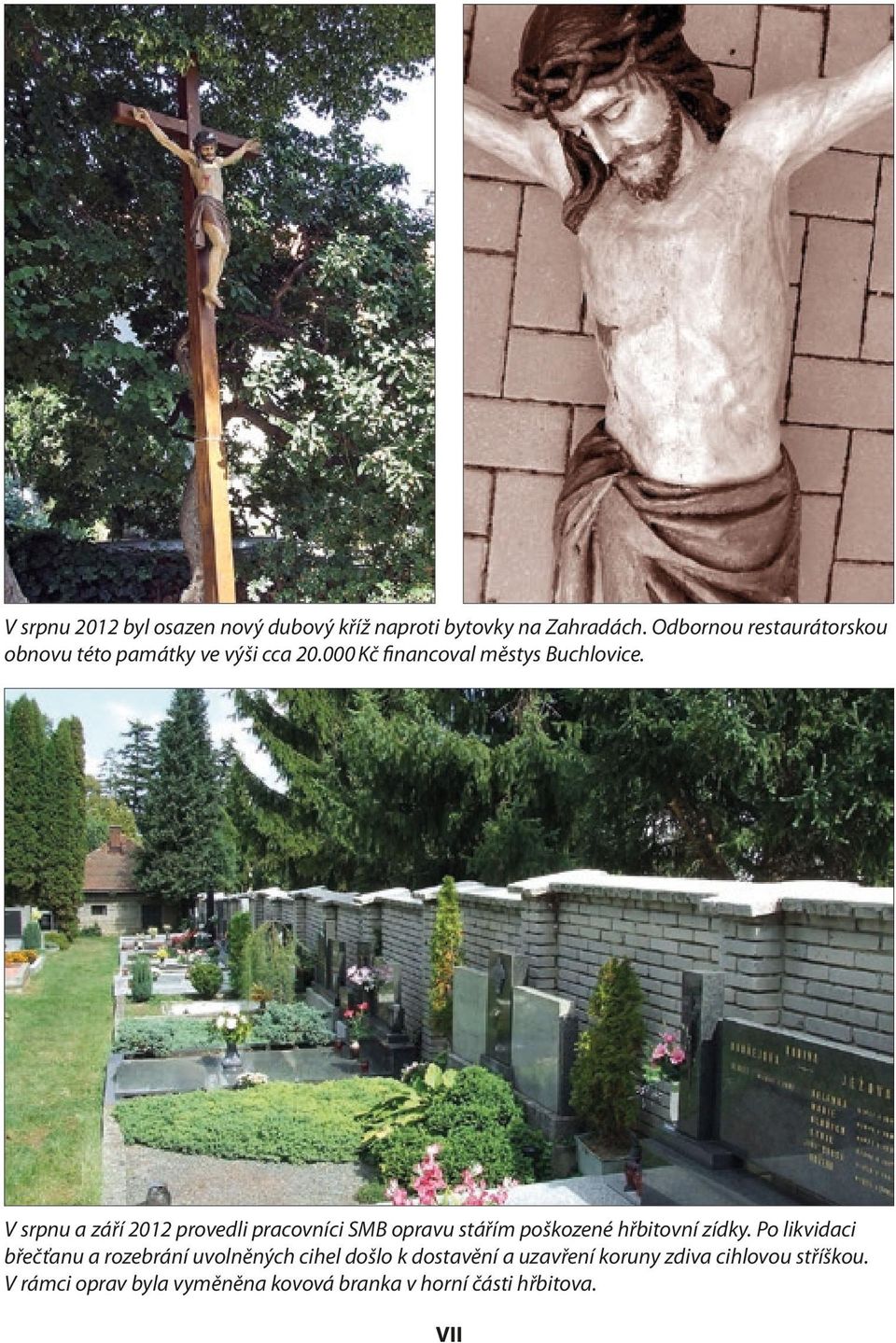 V srpnu a září 2012 provedli pracovníci SMB opravu stářím poškozené hřbitovní zídky.
