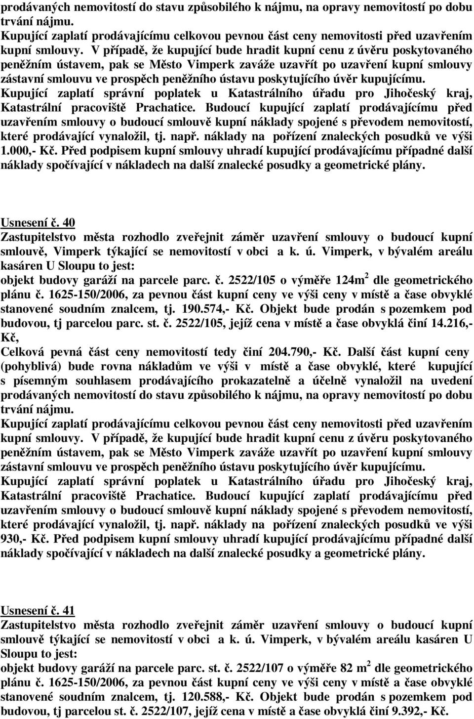 Ped podpisem kupní smlouvy uhradí kupující prodávajícímu pípadné další Usnesení. 40 smlouv, Vimperk týkající se nemovitostí v obci a k. ú.