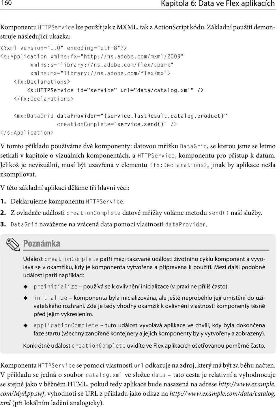 xml /> </fx:declarations> <mx:datagrid dataprovider= {service.lastresult.catalog.product} creationcomplete= service.