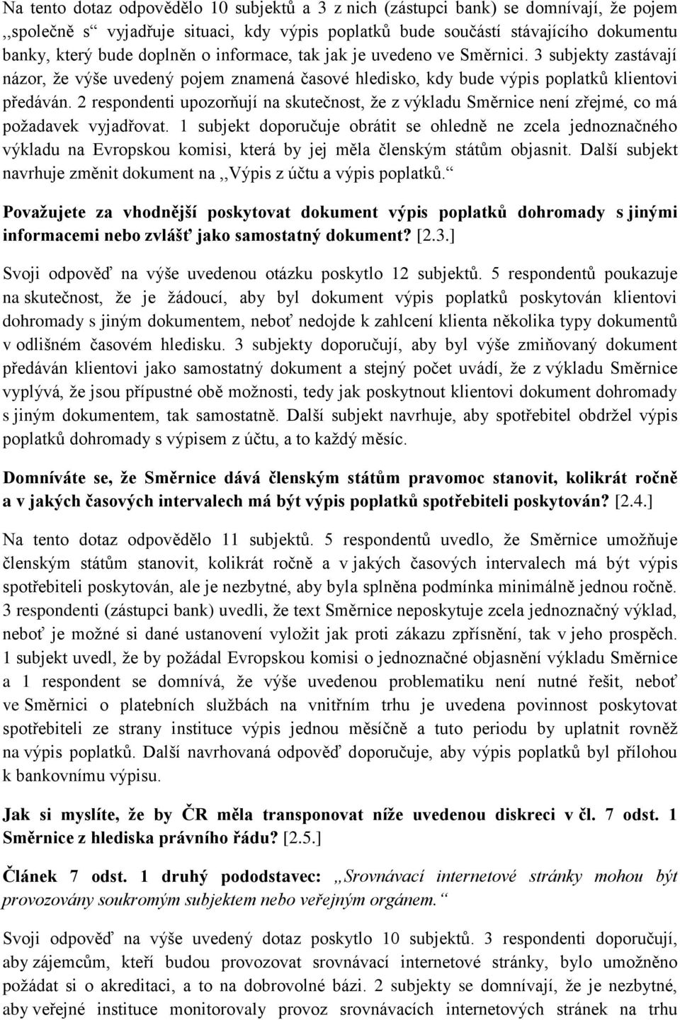 2 respondenti upozorňují na skutečnost, že z výkladu Směrnice není zřejmé, co má požadavek vyjadřovat.