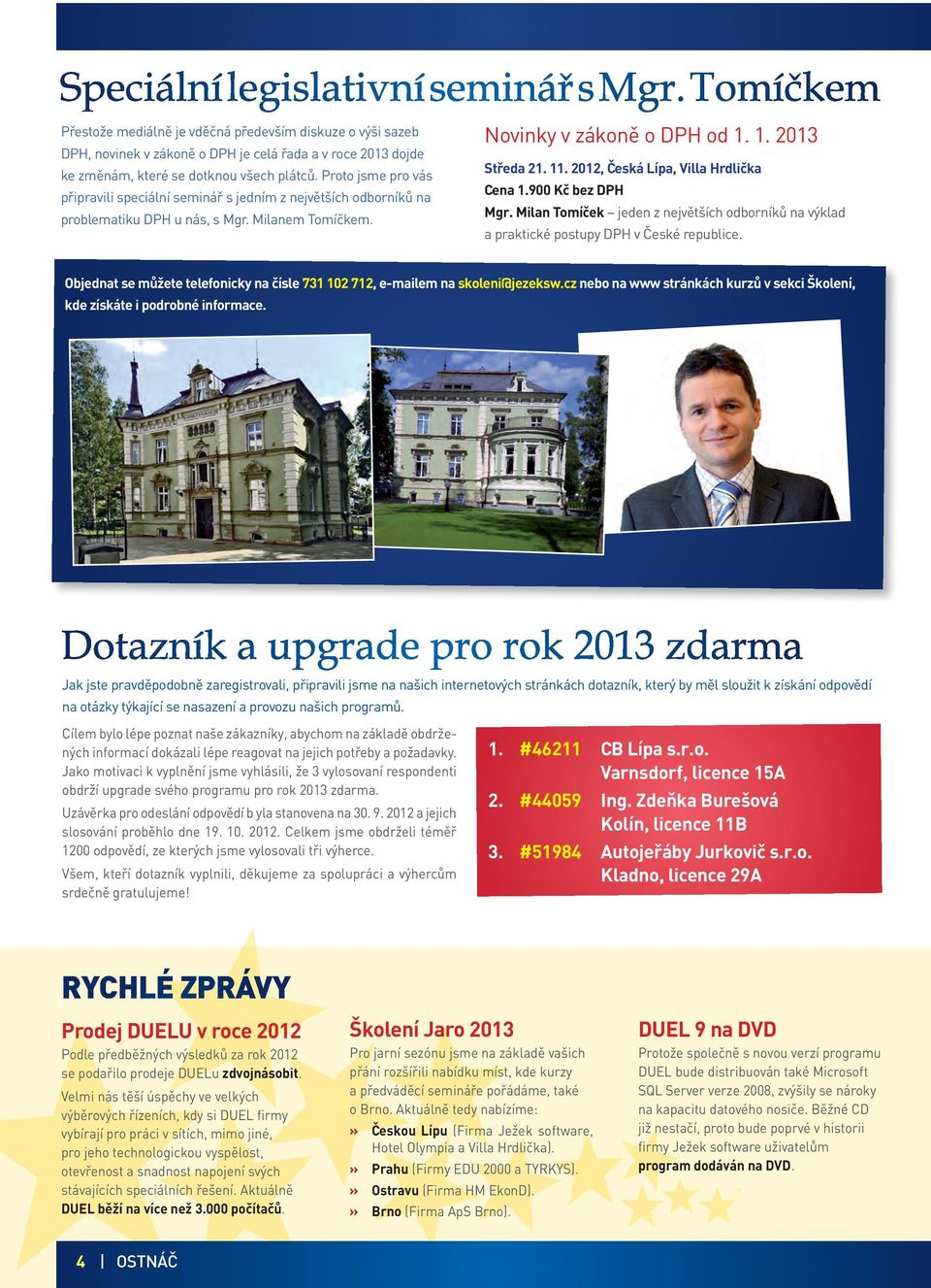 2012, Česká Lípa, Villa Hrdlička Cena 1.900 Kč bez DPH Mgr. Milan Tomíček jeden z největších odborníků na výklad a praktické postupy DPH v České republice.