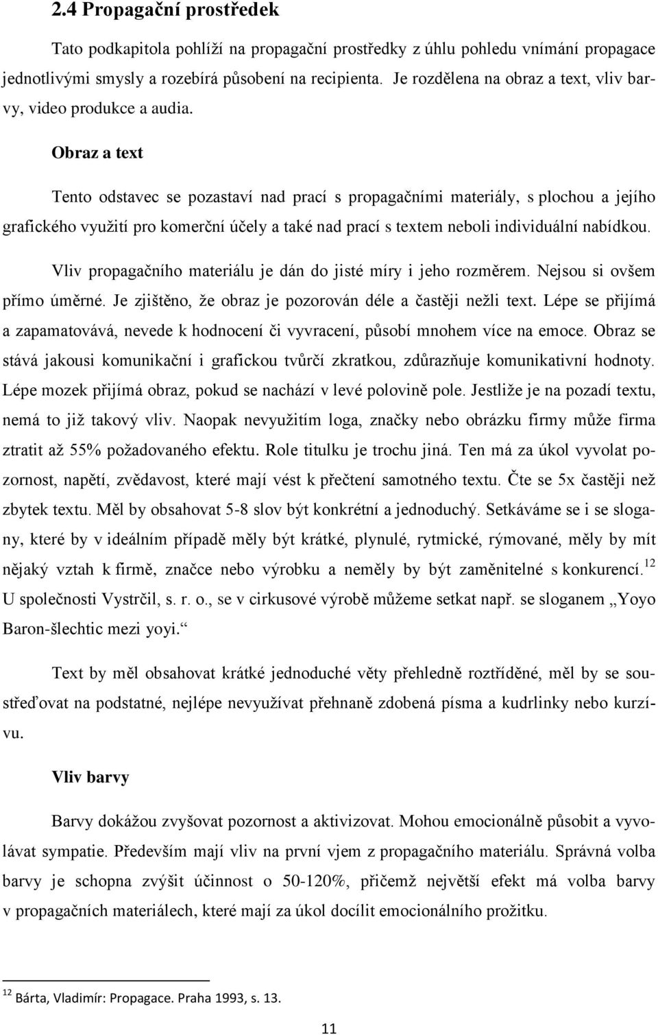 Obraz a text Tento odstavec se pozastaví nad prací s propagačními materiály, s plochou a jejího grafického využití pro komerční účely a také nad prací s textem neboli individuální nabídkou.