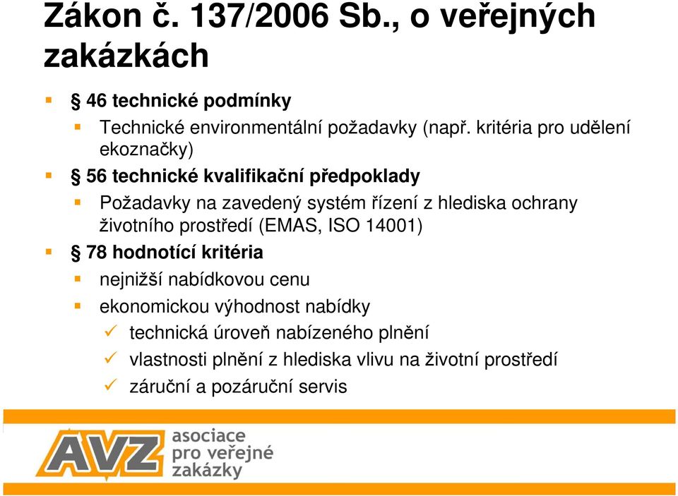 ochrany životního prostředí (EMAS, ISO 14001) 78 hodnotící kritéria nejnižší nabídkovou cenu ekonomickou výhodnost