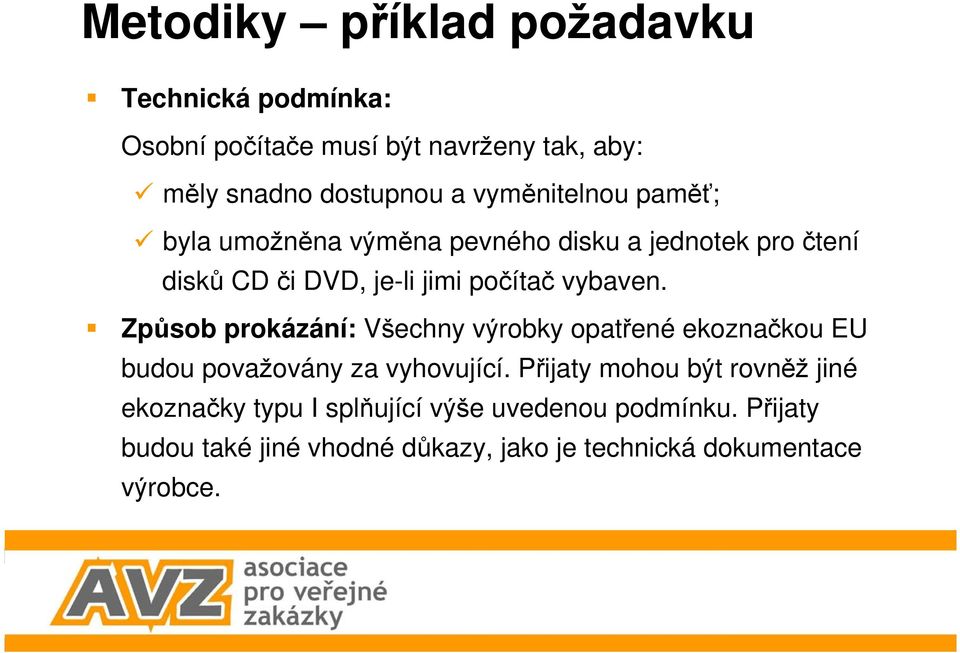 Způsob prokázání: Všechny výrobky opatřené ekoznačkou EU budou považovány za vyhovující.