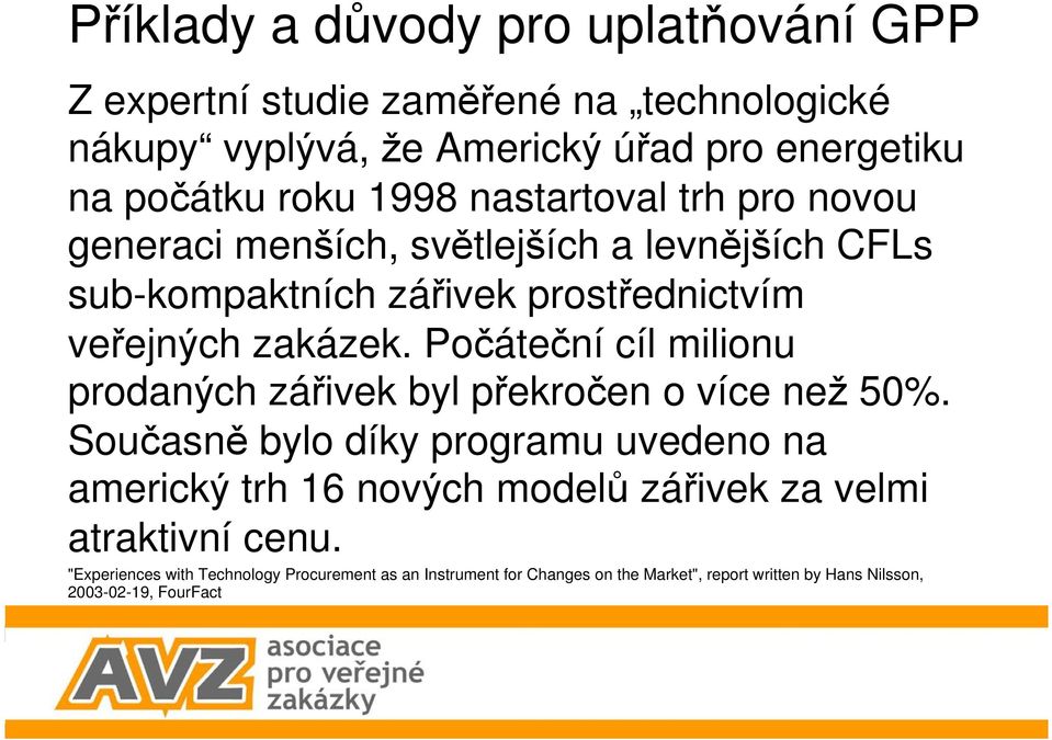 Počáteční cíl milionu prodaných zářivek byl překročen o více než 50%.