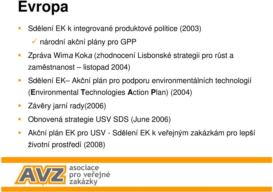 environmentálních technologií (Environmental Technologies Action Plan) (2004) Závěry jarní rady(2006)
