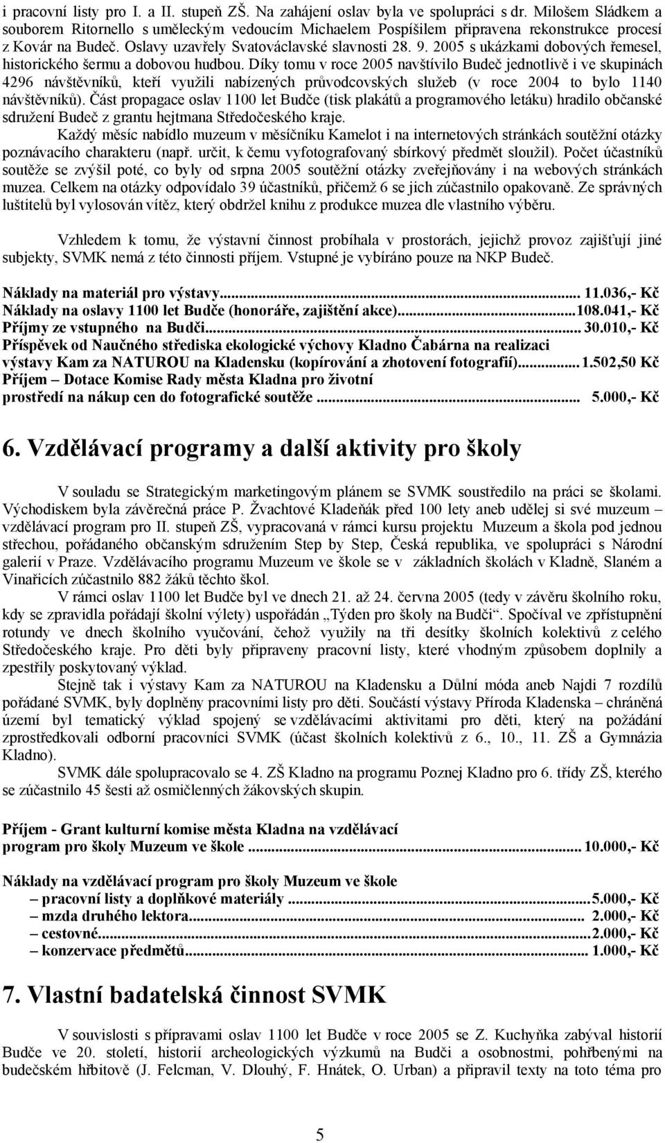 2005 s ukázkami dobových řemesel, historického šermu a dobovou hudbou.