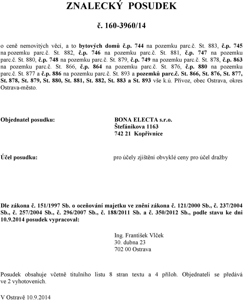 p. 886 na pozemku parc.č. St. 893 a pozemků parc.č. St. 866, St. 876, St. 877, St. 878, St. 879, St. 880, St. 881, St. 882, St. 883 a St. 893 vše k.ú. Přívoz, obec Ostrava, okres Ostrava-město.